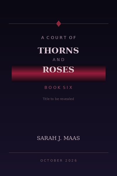 A Court of Thorns and Roses Book 6